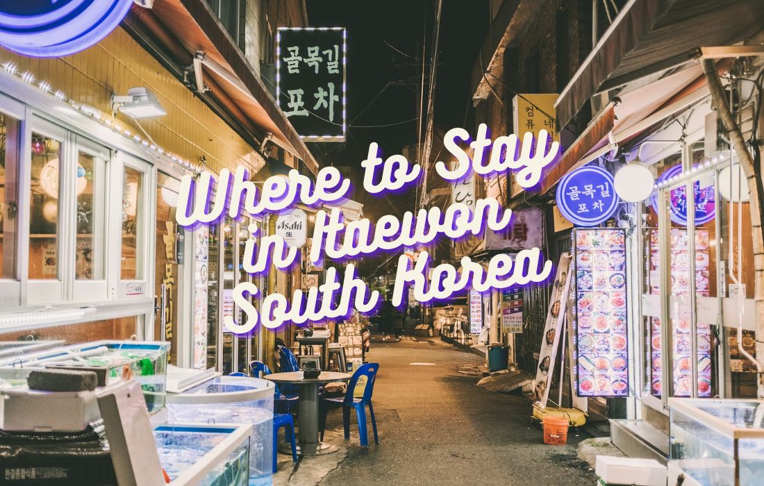 Where to Stay in Itaewon: Best Hotels & Areas for Nightlife, Comfort & Convenience (2026 Guide)