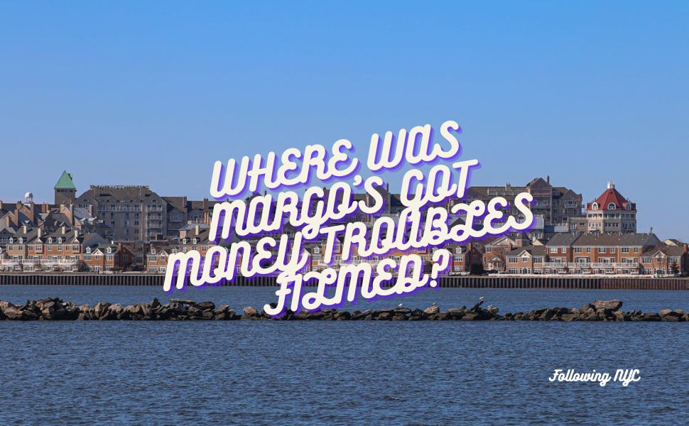 Where Was Margo’s Got Money Troubles Filmed? Real Locations You Can Actually Visit (2026)