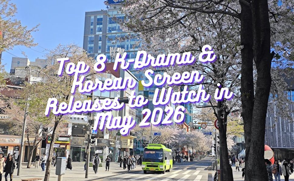Top 8 Kdrama and movie in May 2026