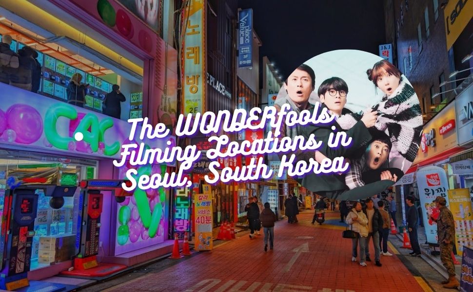 The WONDERfools (2026) Filming Locations: A Travel Guide to Korea’s Retro Superhero World