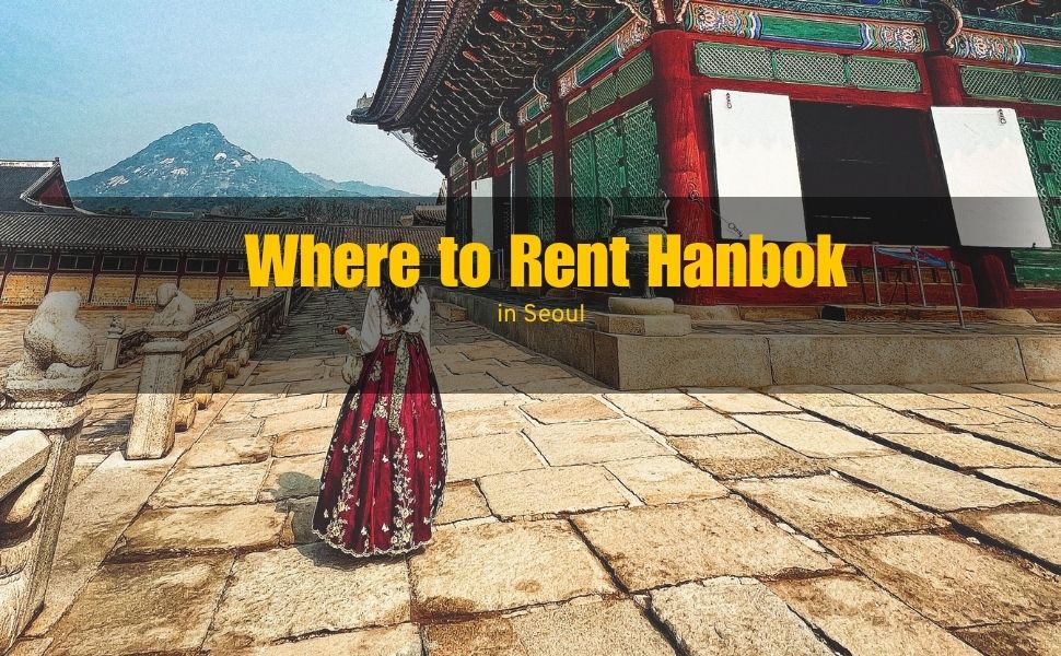 Where to Rent Hanbok in Seoul (Smart Guide for Tourists)