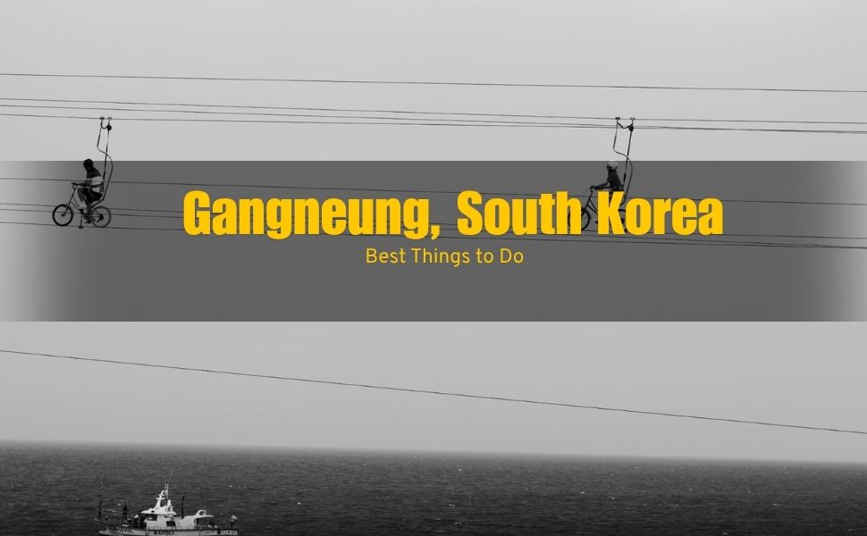 12 Best Things to Do in Gangneung, South Korea