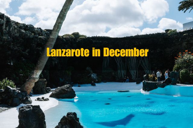 Lanzarote in December (2026 Guide): Weather, Christmas Events, and 16 Things to Do in Winter